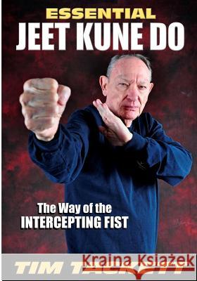 Essential Jeet Kune Do Tim Tackett Jose M. Fraguas 9781949753097 Ancient Warrior Productions