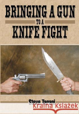 Bringing a Gun to a Knife Fight Steve Tarani 9781949753110 Ancient Warrior Productions