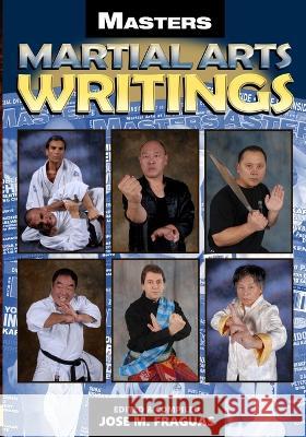 Masters Martial Arts Writings Jose M Fraguas, Jose M Fraguas 9781949753509 Ancient Warrior Productions