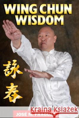 WING CHUN WISDOM Harbound Jose M. Fraguas 9781949753684