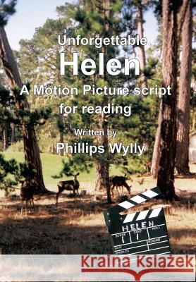 Unforgettable Helen: A Motion Picture Script for Reading Phillips Wylly 9781949756241 Virtualbookworm.com Publishing