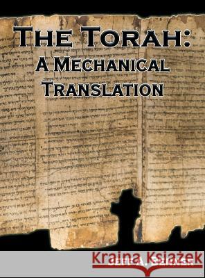 The Torah: A Mechanical Translation Jeff A. Benner 9781949756340 Virtualbookworm.com Publishing
