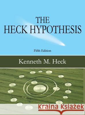 The Heck Hypothesis: Fifth Edition Kenneth M. Heck 9781949756395