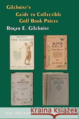 Gilchrist's Guide to Collectible Golf Book Prices Roger E Gilchrist 9781949756517 Virtualbookworm.com Publishing