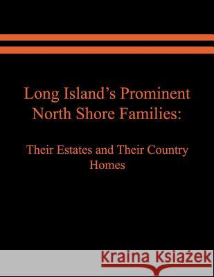 Long Island's Prominent North Shore Families: Their Estates and Their Country Homes. Volume I Raymond E Spinzia, Judith A Spinzia 9781949756708 Virtualbookworm.com Publishing