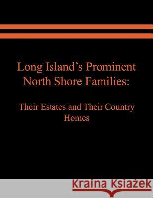 Long Island's Prominent North Shore Families: Their Estates and Their Country Homes. Volume II Judith A Spinzia, Raymond E Spinzia 9781949756715 Virtualbookworm.com Publishing