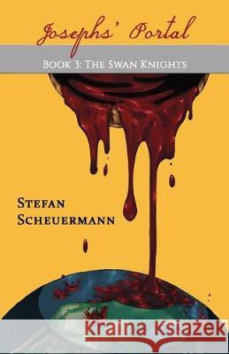 Joseph's Portal: Book 3 of The Swan Knights Trilogy Stefan Scheuermann 9781949756869 Virtualbookworm.com Publishing
