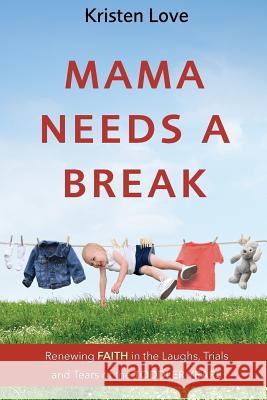 Mama Needs a Break Kristen Love 9781949758245