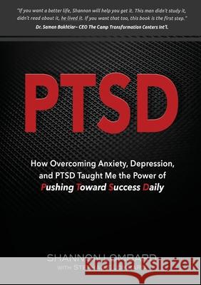 Ptsd: How Overcoming Anxiety, Depression, and PTSD Taught Me the Power of Pushing Toward Success Daily Shannon Lombard, Stephanie Lombard 9781949758672 Emerge Publishing Group, LLC