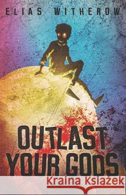 Outlast Your Gods Thought Catalog Elias Witherow 9781949759280 Thought Catalog Books