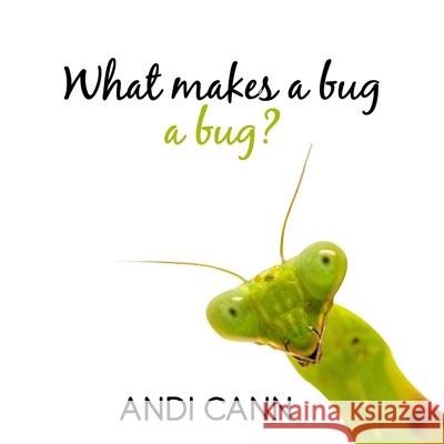 What Makes a Bug a Bug? Andi Cann 9781949761160