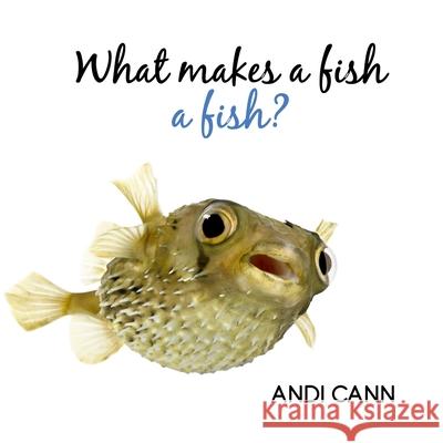 What Makes a Fish a Fish? Andi Cann 9781949761221