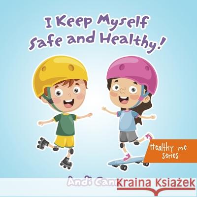 I Keep Myself Safe and Healthy Andi Cann 9781949761481