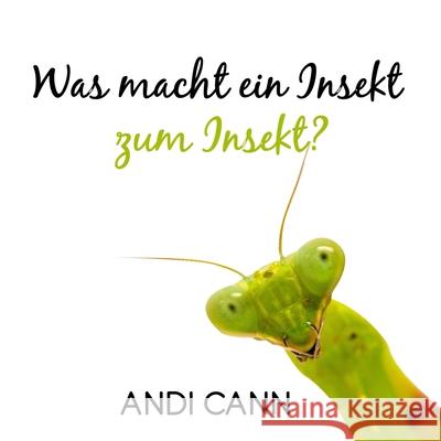 Was macht ein Insekt zum Insekt Andi Cann 9781949761535