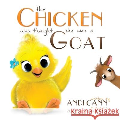 The Chicken Who Thought She Was a Goat Andi Cann 9781949761573