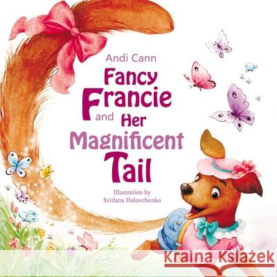 Fancy Francie and Her Magnificent Tail Andi Cann 9781949761597