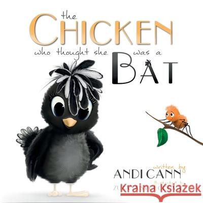 The Chicken Who Thought She Was a Bat Andi Cann 9781949761610