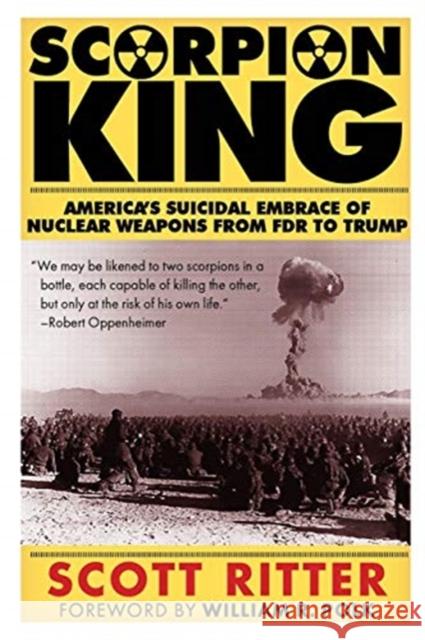 Scorpion King: America's Suicidal Embrace of Nuclear Weapons from FDR to Trump Ritter, Scott 9781949762181 Clarity Press