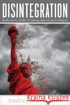 Disintegration: Indicators of the Coming American Collapse Andrei Martyanov 9781949762341 Clarity Press