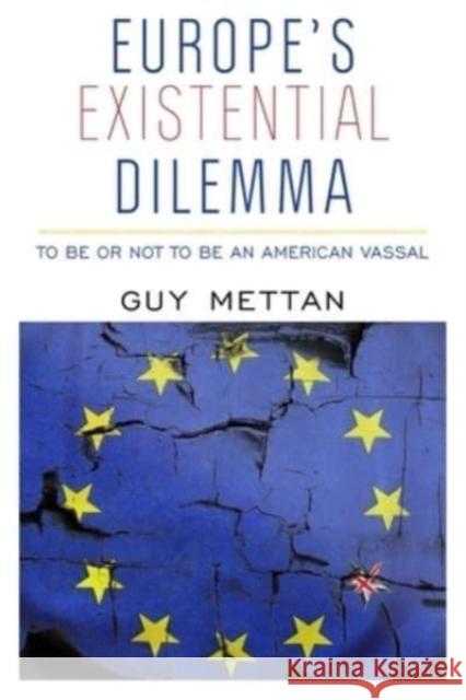 Europe's Existential Dilemma: To Be or Not to Be an American Vassal Mettan, Guy 9781949762402 Clarity Press