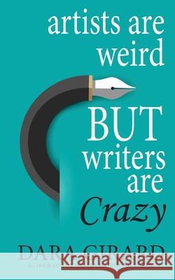 Artists are Weird but Writers are Crazy Dara Girard 9781949764567 Ilori Press Books, LLC