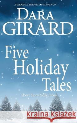 Five Holiday Tales Dara Girard 9781949764659 Ilori Press Books, LLC