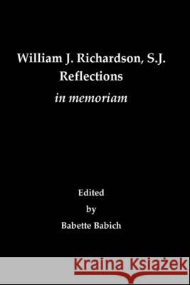 William J. Richardson, S.J.: Reflections in Memoriam Babette Babich 9781949766004 Nns Press