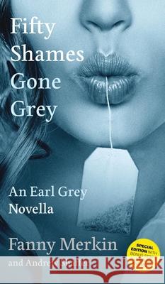 Fifty Shames Gone Grey: An Earl Grey Novella Fanny Merkin Andrew Shaffer 9781949769364 Dime House