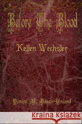 Before The Blood: Kellen Wechsler Baran-Unland, Denise M. 9781949777024 Denise M. Baran-Unland