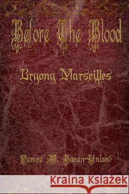 Before the Blood: Bryony Marseilles Denise M. Baran-Unland 9781949777031