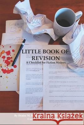 Little Book of Revision: A Checklist for Fiction Writers Denise M. Baran-Unland 9781949777413 Denise Unland