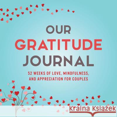 Our Gratitude Journal: 52 Weeks of Love, Mindfulness, and Appreciation for Couples Marcus Kusi Ashley Kusi 9781949781007 Our Peaceful Family