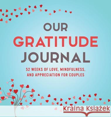 Our Gratitude Journal: 52 Weeks of Love, Mindfulness, and Appreciation for Couples Marcus Kusi Ashley Kusi 9781949781014 Our Peaceful Family