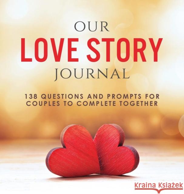 Our Love Story Journal: 138 Questions and Prompts for Couples to Complete Together Ashley Kusi Marcus Kusi 9781949781052 Our Peaceful Family