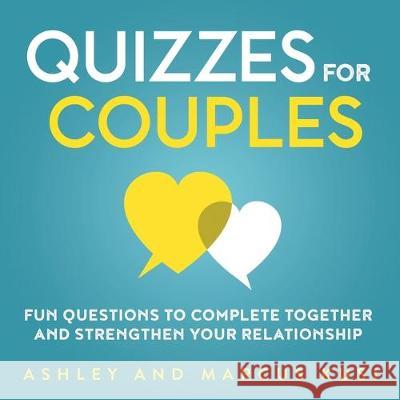 Quizzes for Couples: Fun Questions to Complete Together and Strengthen Your Relationship Ashley Kusi, Marcus Kusi 9781949781090