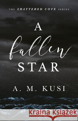 A Fallen Star: Shattered Cove Series Book 1 A. M. Kusi 9781949781151 Our Peaceful Family