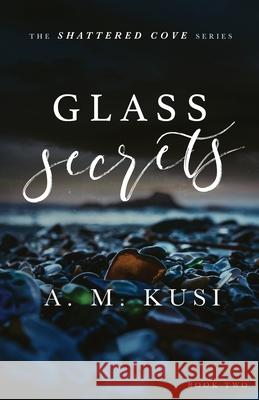Glass Secrets: Shattered Cove Series Book 2 A. M. Kusi 9781949781168 Our Peaceful Family