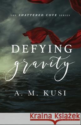 Defying Gravity: Shattered Cove Series Book 3 A. M. Kusi 9781949781175 Our Peaceful Family