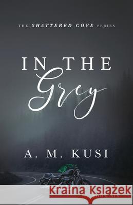 In The Grey: Shattered Cove Series Book 6 A. M. Kusi 9781949781205 Our Peaceful Family