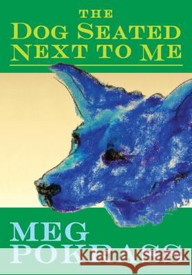 The Dog Seated Next to Me Meg Pokrass 9781949790238 Pelekinesis