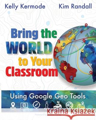 Bring the World to Your Classroom Kelly Kermode Kim Randall 9781949791334 Grafo Education