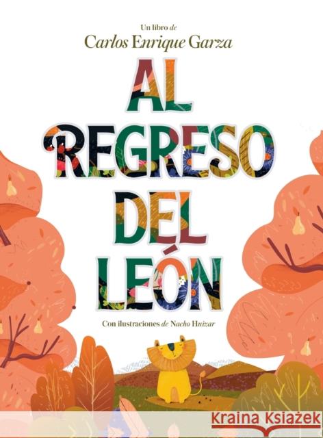 Al Regreso del León Carlos Enrique Garza, Nacho Huizar 9781949791549 Boligrafo Books