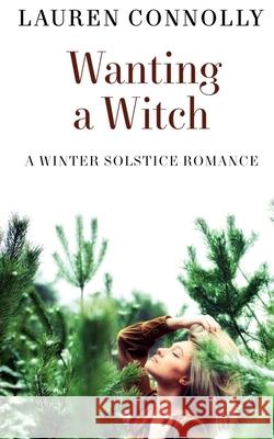 Wanting a Witch: A Winter Solstice Romance Lauren Connolly 9781949794090 Lauren Connolly Romance