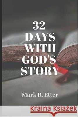 32 Days with God's Story Mark R. Etter 9781949798104 Higher Ground Books & Media