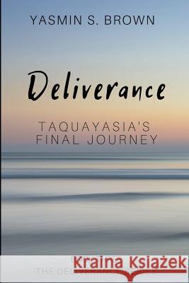 Deliverance: Taquayasia's Final Journey Yasmin S. Brown 9781949798173 Higher Ground Books & Media