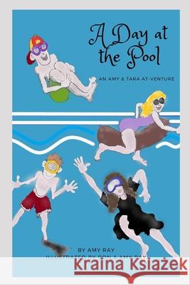 A Day at the Pool: An Amy & Tara AT-venture Ron Ray Amy Ray 9781949798432 Higher Ground Books & Media