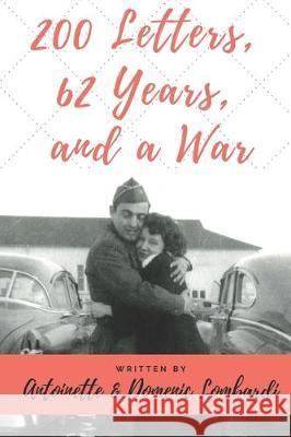 200 Letters, 62 Years, and a War Maryanne Christiano-Mistretta Antoinette &. Domenic Lombardi 9781949798456 Higher Ground Books & Media