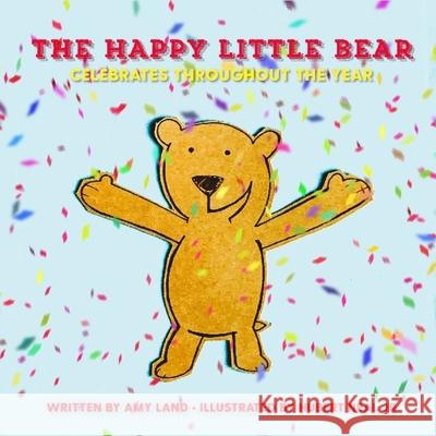 The Happy Little Bear Celebrates Throughout the Year Hubert, Jr. Neal Amy Land 9781949798692 Higher Ground Books & Media