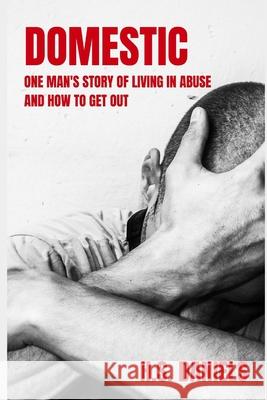 Domestic: One man's story of living in abuse and how to get out H S Daniels 9781949798845 Higher Ground Books & Media