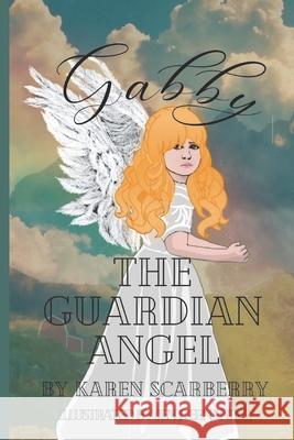 Gabby the Guardian Angel Karen Scarberry, Jen Hernandez 9781949798982 Higher Ground Books & Media